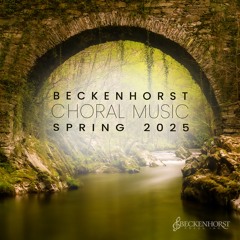 Choral Music from Beckenhorst and The Music of Dan Forrest - Spring 2025