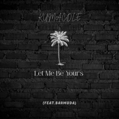 Let Me Be Yours (feat. Barmuda)
