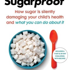 ✔Ebook⚡️ Sugarproof: How sugar is silently damaging your child's health and what you can do abo