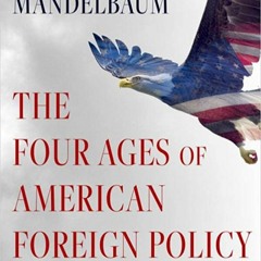 Download ⚡️ [PDF] The Four Ages of American Foreign Policy: Weak Power, Great Power, Superpower, Hyp
