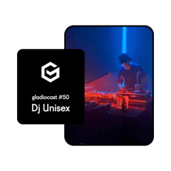 Gladiocast #50 - Dj Unisex