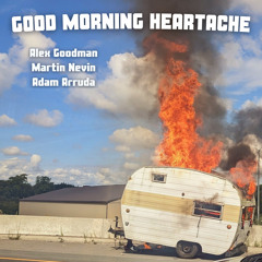 Good Morning Heartache - Take 2 (feat. Martin Nevin & Adam Arruda)