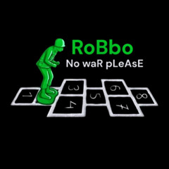 RoBbO no war please