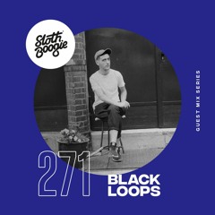 SlothBoogie Guestmix #271 - Black Loops