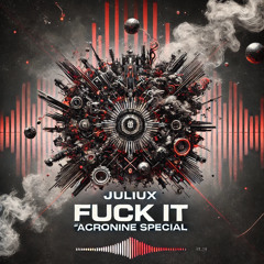 JULIUX - FUCK IT (ACRONINE SPECIAL) (150 FOLLOWER FREE DL)