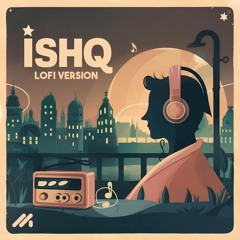 ISHQ - Lofi Version