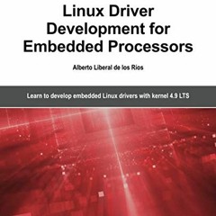 GET [EBOOK EPUB KINDLE PDF] Linux Driver Development for Embedded Processors - Second