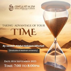 Markaz AIM Lecture: Taking Advantage Of Your Time - Ustaadh Abdul Hakeem Mitchell - 08Sept23