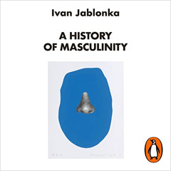 [Get] EPUB 💌 A History of Masculinity: From Patriarchy to Gender Justice by  Ivan Ja