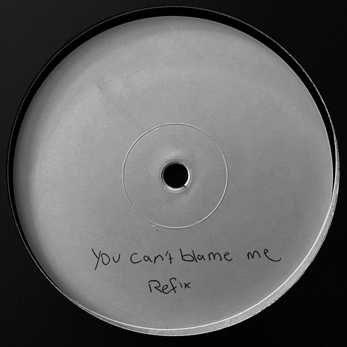 You Can’t Blame Me