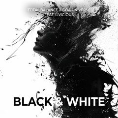 Total Balance & Goa Universe Feat. Livicious - Black & White [Free Download]