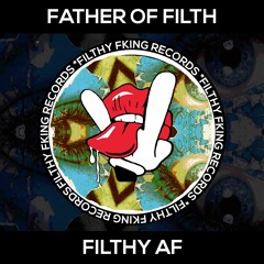 Father Of Filth - Filthy AF [FREE DOWNLOAD] [ Filthy Fking Records]