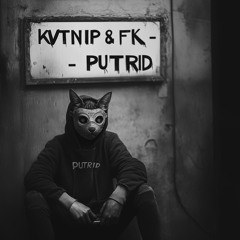 Putrid - KVTNIP & FK