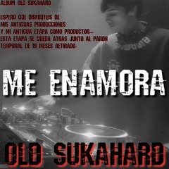 OLD SUKAHARD - ME ENAMORA