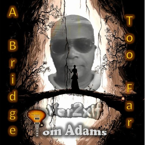 A Bridge Too Far with Tom Adams