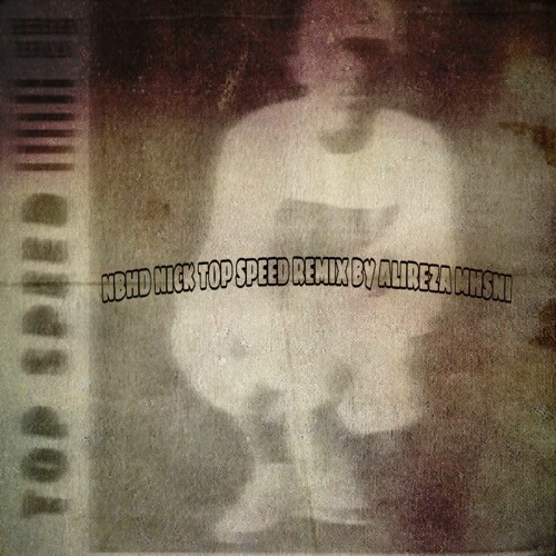 Nbhd Nick - Top Speed (alirezamhsni remix)