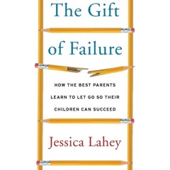 PDF_⚡ The Gift of Failure: How the Best Parents Learn to Let Go So Their Childre