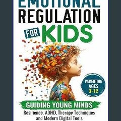 ebook read pdf ⚡ Emotional Regulation for Kids: Guiding Young Minds: Resilience, ADHD, Therapy Tec