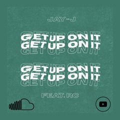 Get Up On It - Jay- J Ft  (RC)