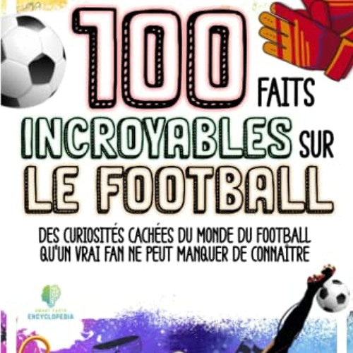 100 FAITS INCROYABLES SUR LE FOOTBALL: Curiosités Cachées du Monde du Football qu’un vrai Fan Ne Peut Manquer de Connaître (FAITS ÉTONNANTS ET CURIOSITÉS) (French Edition) sur VK - KK6irozK5d