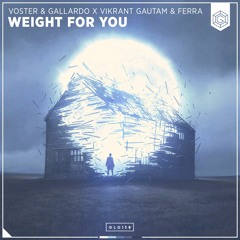 Voster & Gallardo x Vikrant Gautam & Ferra - Weight For You