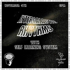 Intergalactic Rhythms w/ Self Learning System 04.11.21