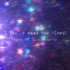 I Don't Need You (Stay) (Ft. Lindsey Damis)