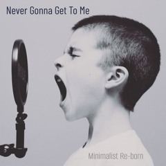 Never Gonna Get To Me