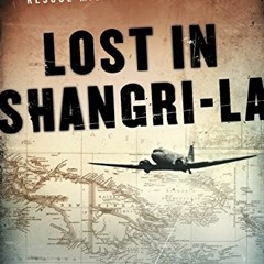 [GET] [KINDLE PDF EBOOK EPUB] Lost in Shangri-La (Enhanced Edition): A True Story of