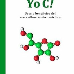 (Read-Full$ Yo C!: Usos y beneficios del maravilloso ácido ascórbico. (Spanish Edition) BY Erne