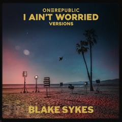 I Ain't Worried - Blake Sykes Mix