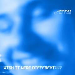 WISH IT WERE DIFFERENT (Britto Remix) [feat. Zoe A'dore]