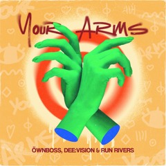 Öwnboss, DEE:VISION feat. Run Rivers - Your Arms (Extended Mix)