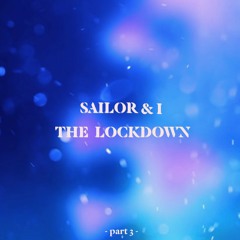 Sailor & I – The Lockdown (part 3)