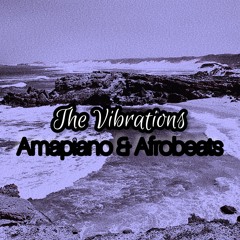 The Vibrations Amapiano & Afrobeats