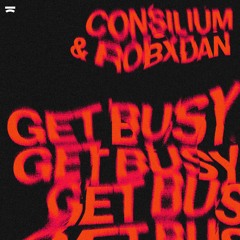 RobxDan & Consilium - Get Busy