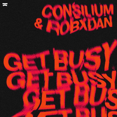RobxDan & Consilium - Get Busy
