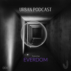 Urban Podcast 008 - Everdom