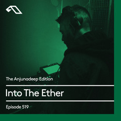 The Anjunadeep Edition 519 with Into The Ether
