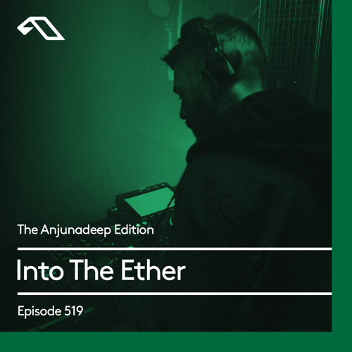 The Anjunadeep Edition 519 with Into The Ether