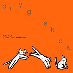 PRYG SKOK PODCAST 004 / DAWN RAZOR