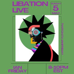 Libation Live with Ian Friday 5-5-24