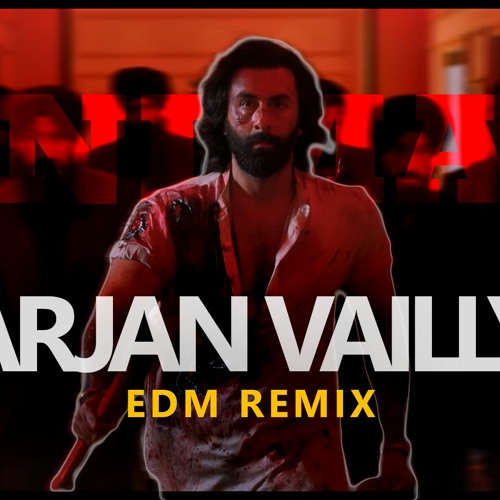 Arjan Vailly (EDM remix) | Distan3 | Animal | Ranbir Kapoor | Sandeep Vanga | Bhupinder B, Manan B