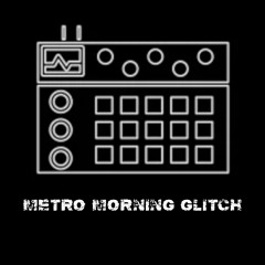 METRO MORNING GLITCH