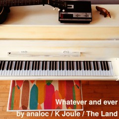 Whatever and ever, trio by analoc/K Joule/The Land [disquiet0474]
