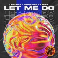Deepest, AMHouse, Kvinn - Let Me Do (Original Mix)