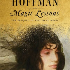 [Download Book] Magic Lessons (Practical Magic, #0.1) - Alice Hoffman