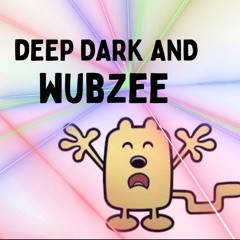 Deep Dark and WUBZEE