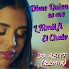 Dime Quien Es Ese (Dj Reitt Remix)- L Kimii ft El Chulo