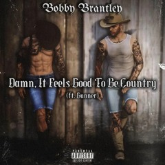 Damn, It Feels Good to Be Country ft. Gunner
